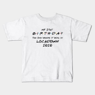 My 21st Birthday - The One Where It Was In Lockdown (black font) Kids T-Shirt